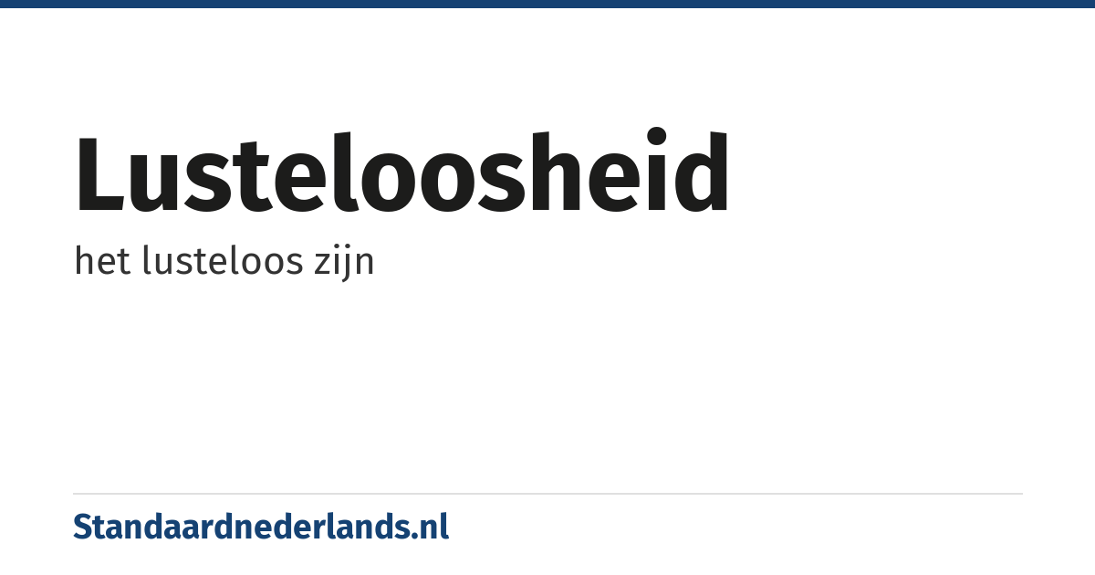 lusteloosheid: het lusteloos zijn