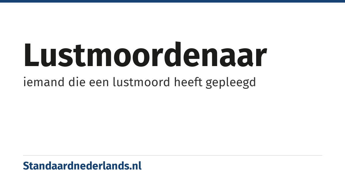 lustmoordenaar: iemand die een lustmoord heeft gepleegd