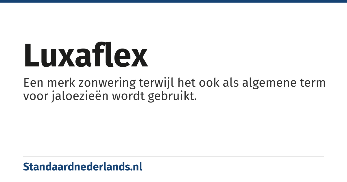 luxaflex: Een merk zonwering terwijl het ook als algemene term voor jaloezieën wordt gebruikt.