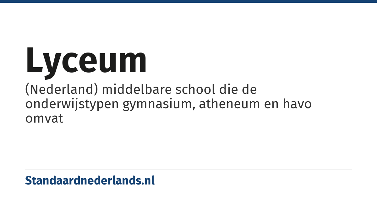lyceum: (Nederland) middelbare school die de onderwijstypen gymnasium, atheneum en havo omvat