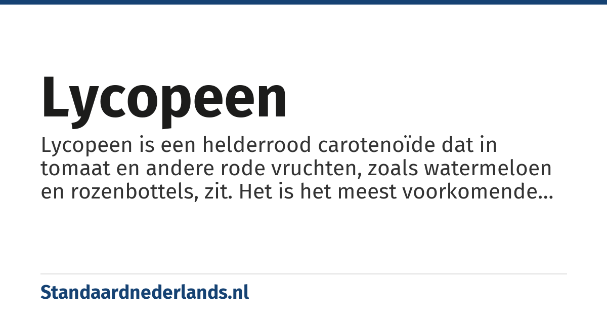 lycopeen: Lycopeen is een helderrood carotenoïde dat in tomaat en andere rode vruchten, zoals watermeloen en rozenbottels, zit. Het is het meest voorkomende carotenoïde in het menselijk lichaam. De naam is afkomstig van de wetenschappelijke naam voor tomaat Lycopersicon esculentum. Echter de hoogste concentratie van lycopeen zit niet in tomaat maar in watermeloen