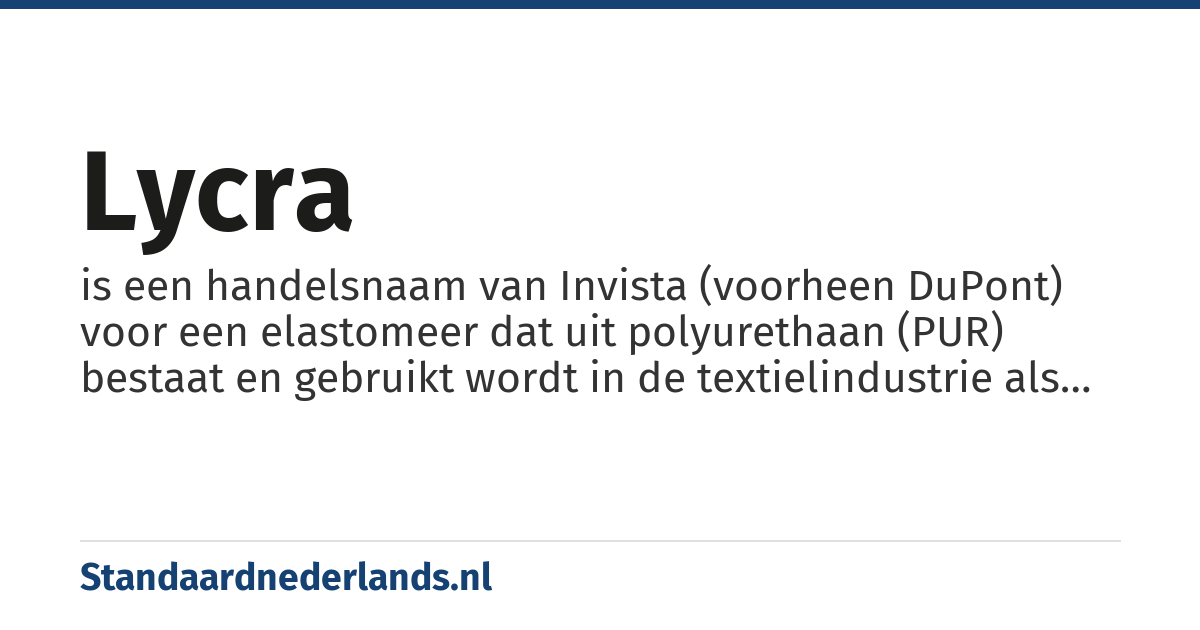 lycra: is een handelsnaam van Invista (voorheen DuPont) voor een elastomeer dat uit polyurethaan (PUR) bestaat en gebruikt wordt in de textielindustrie als een synthetisch rubber
