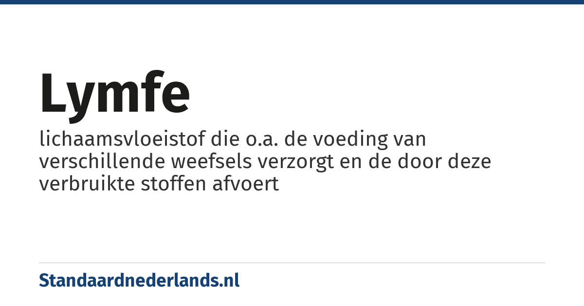 lymfe: lichaamsvloeistof die o.a. de voeding van verschillende weefsels verzorgt en de door deze verbruikte stoffen afvoert