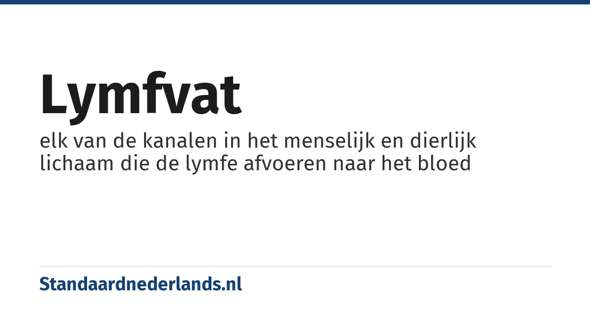 lymfvat: elk van de kanalen in het menselijk en dierlijk lichaam die de lymfe afvoeren naar het bloed