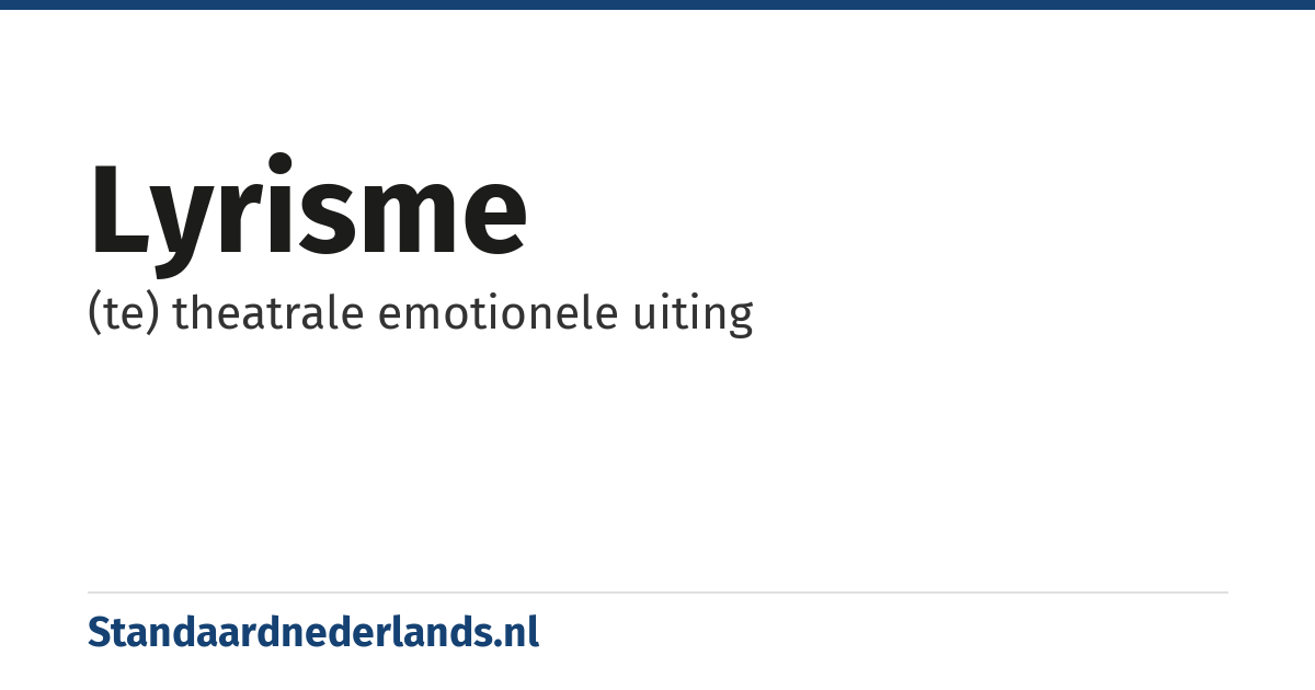 lyrisme: (te) theatrale emotionele uiting