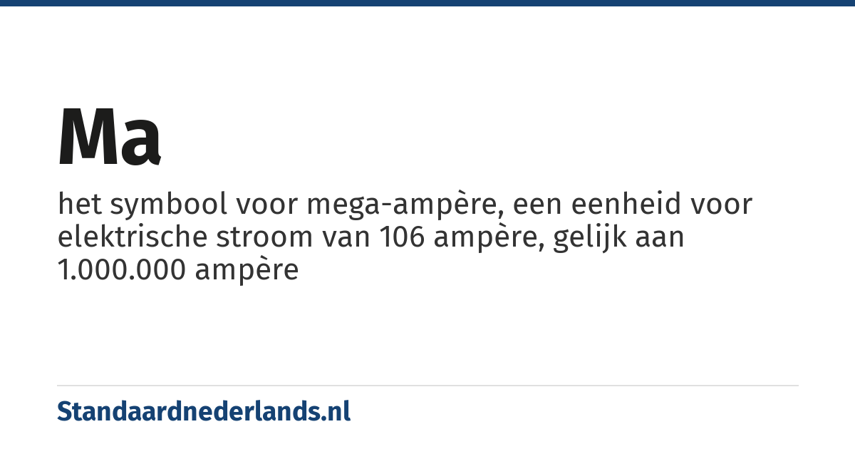 MA: het symbool voor mega-ampère, een eenheid voor elektrische stroom van 106 ampère, gelijk aan 1.000.000 ampère