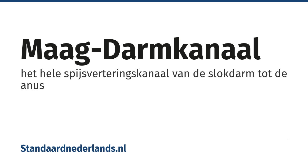 maag-darmkanaal: het hele spijsverteringskanaal van de slokdarm tot de anus