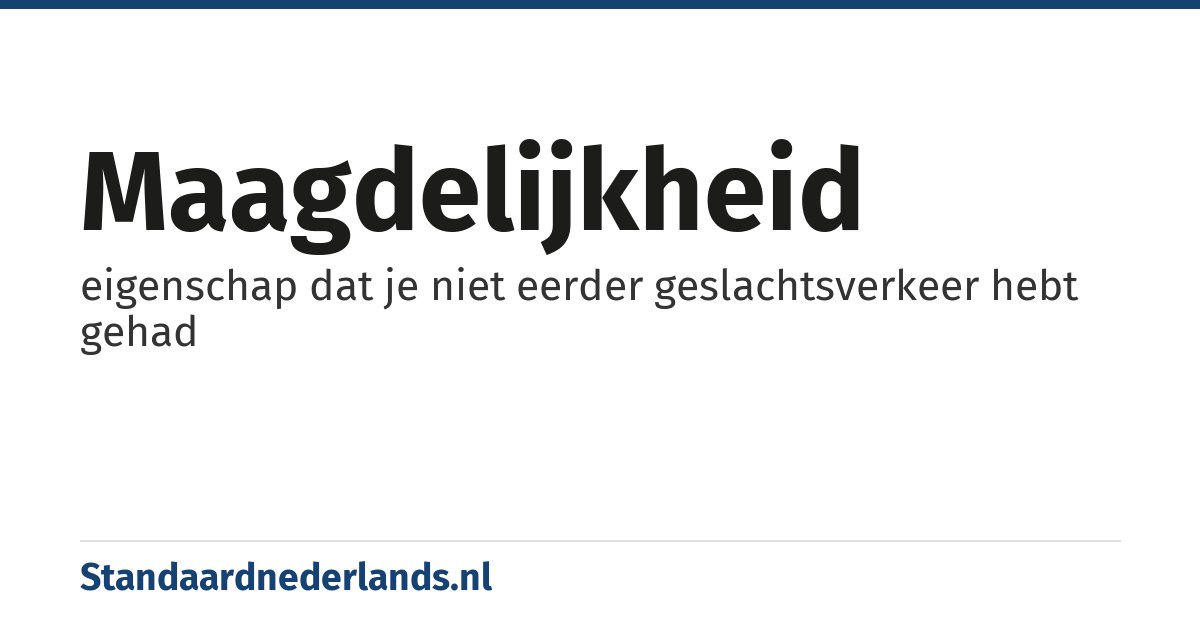 maagdelijkheid: eigenschap dat je niet eerder geslachtsverkeer hebt gehad