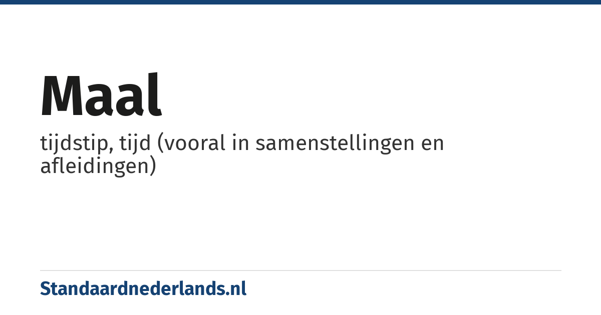 maal: tijdstip, tijd (vooral in samenstellingen en afleidingen)