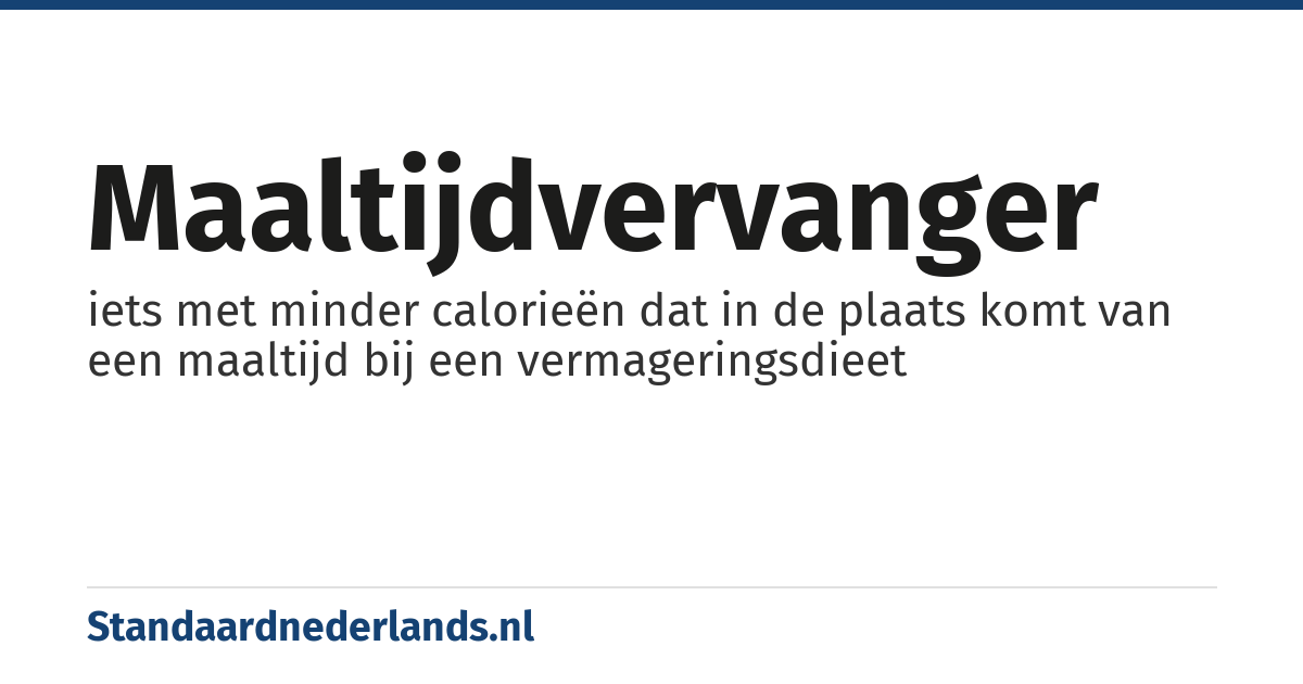 maaltijdvervanger: iets met minder calorieën dat in de plaats komt van een maaltijd bij een vermageringsdieet