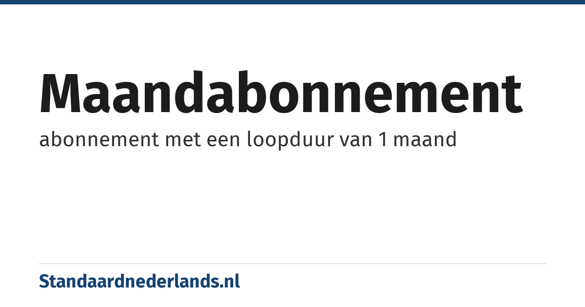 maandabonnement: abonnement met een loopduur van 1 maand