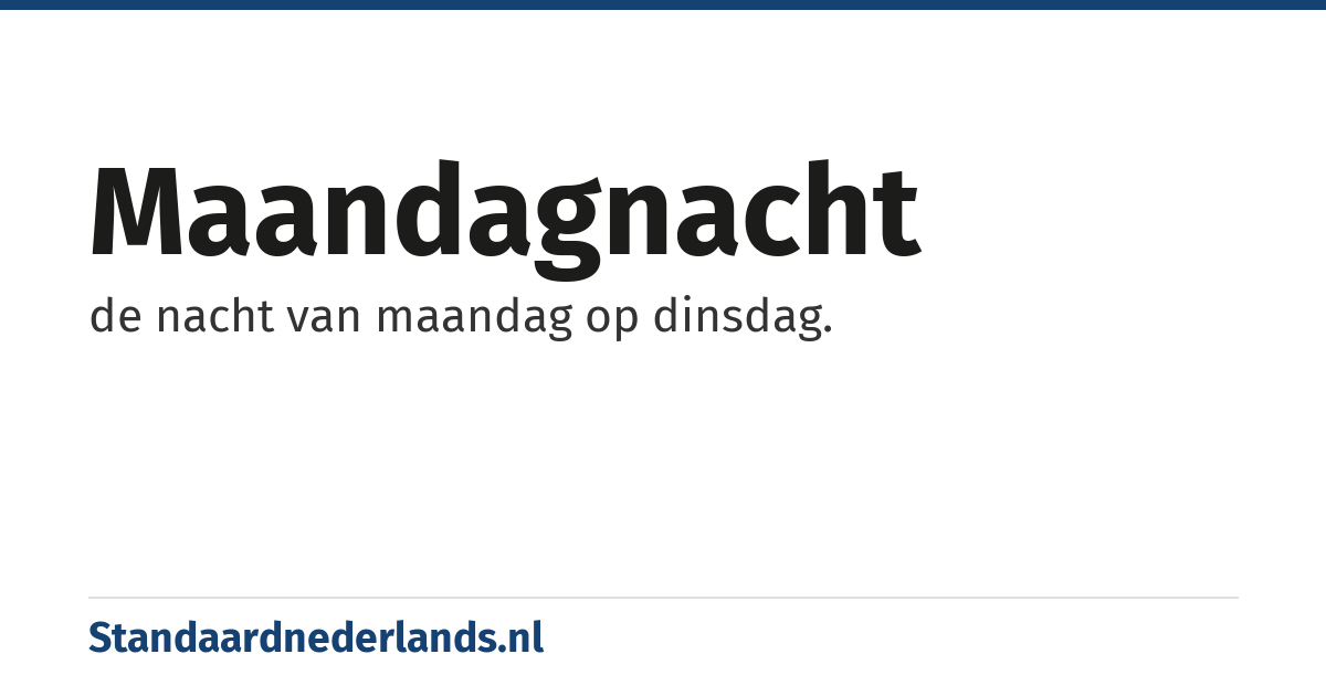 maandagnacht: de nacht van maandag op dinsdag.