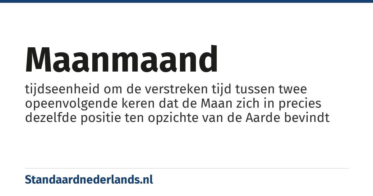 maanmaand: tijdseenheid om de verstreken tijd tussen twee opeenvolgende keren dat de Maan zich in precies dezelfde positie ten opzichte van de Aarde bevindt