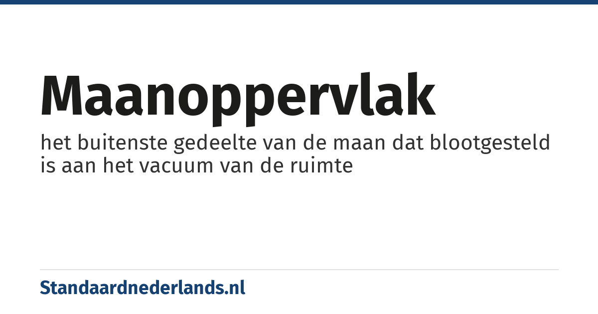 maanoppervlak: het buitenste gedeelte van de maan dat blootgesteld is aan het vacuum van de ruimte