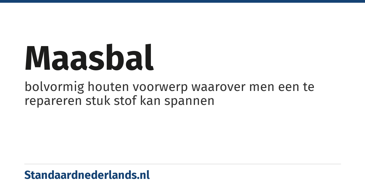 maasbal: bolvormig houten voorwerp waarover men een te repareren stuk stof kan spannen