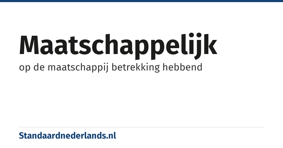maatschappelijk: op de maatschappij betrekking hebbend