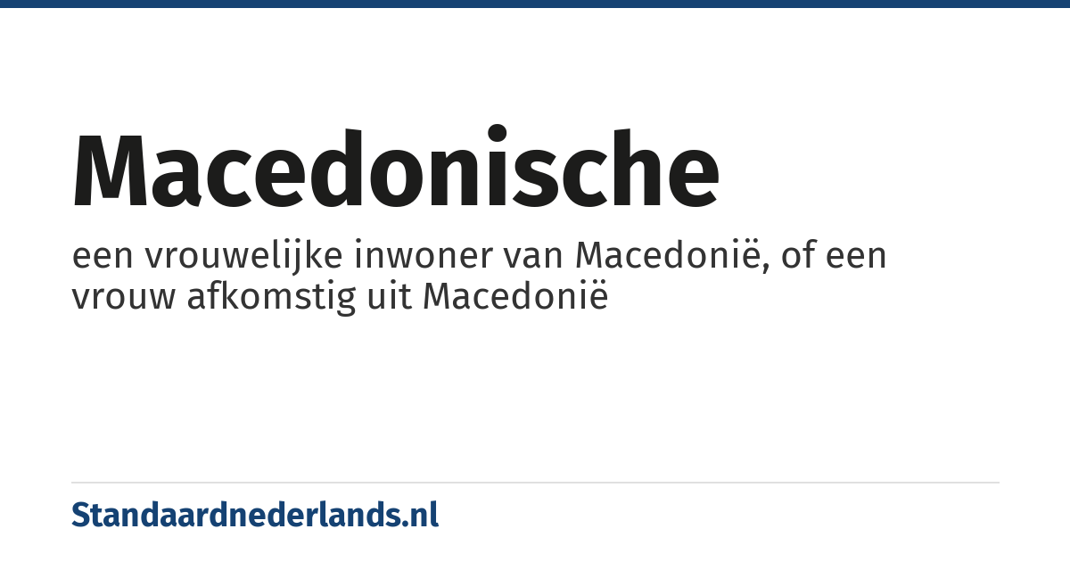 Macedonische: een vrouwelijke inwoner van Macedonië, of een vrouw afkomstig uit Macedonië