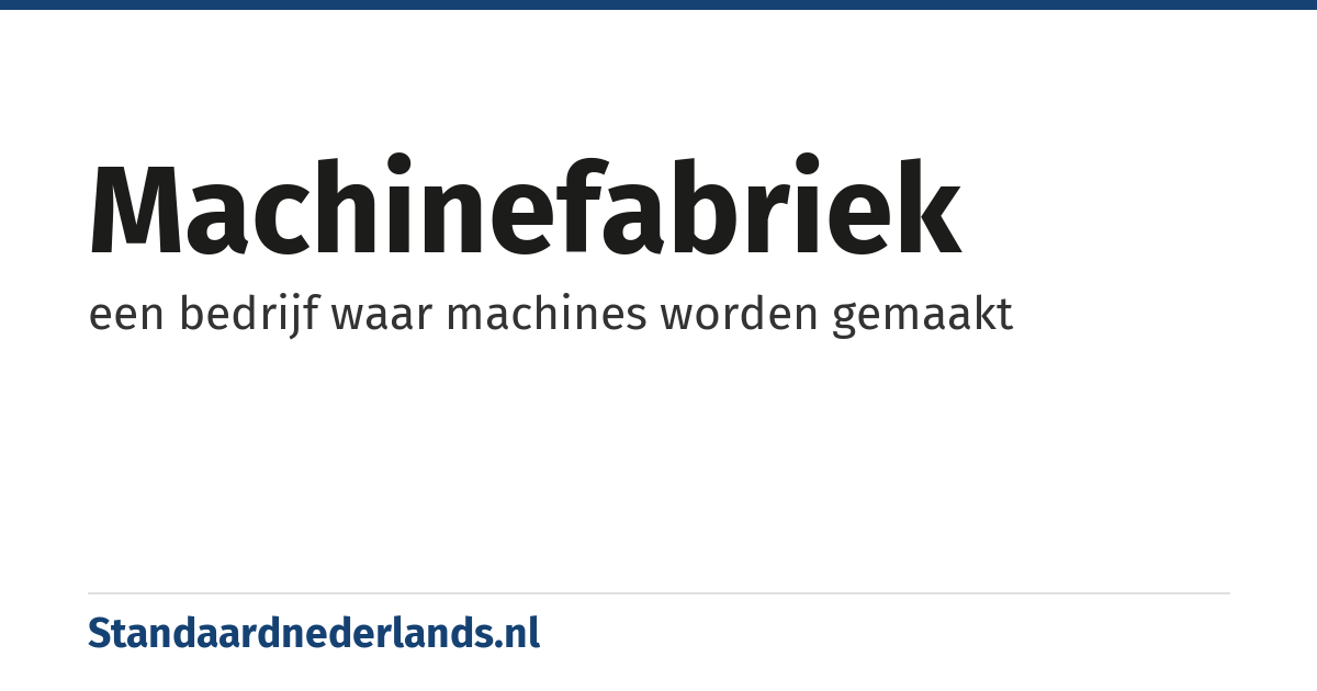 machinefabriek: een bedrijf waar machines worden gemaakt
