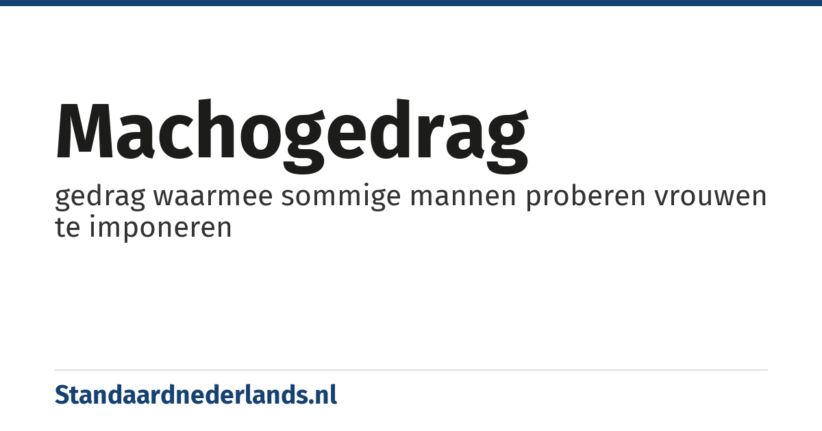 machogedrag: gedrag waarmee sommige mannen proberen vrouwen te imponeren