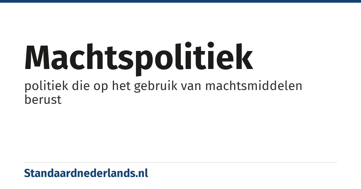 machtspolitiek: politiek die op het gebruik van machtsmiddelen berust