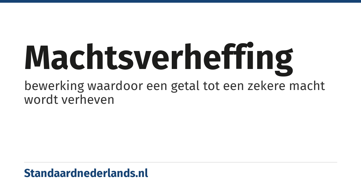 machtsverheffing: bewerking waardoor een getal tot een zekere macht wordt verheven