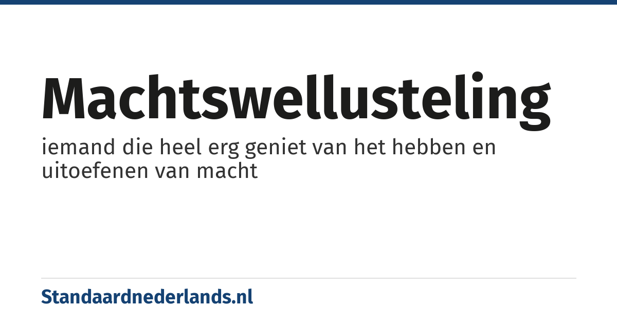 machtswellusteling: iemand die heel erg geniet van het hebben en uitoefenen van macht