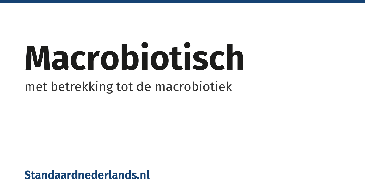 macrobiotisch: met betrekking tot de macrobiotiek