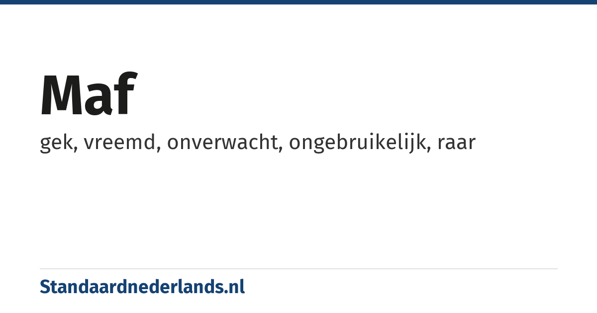 maf: gek, vreemd, onverwacht, ongebruikelijk, raar
