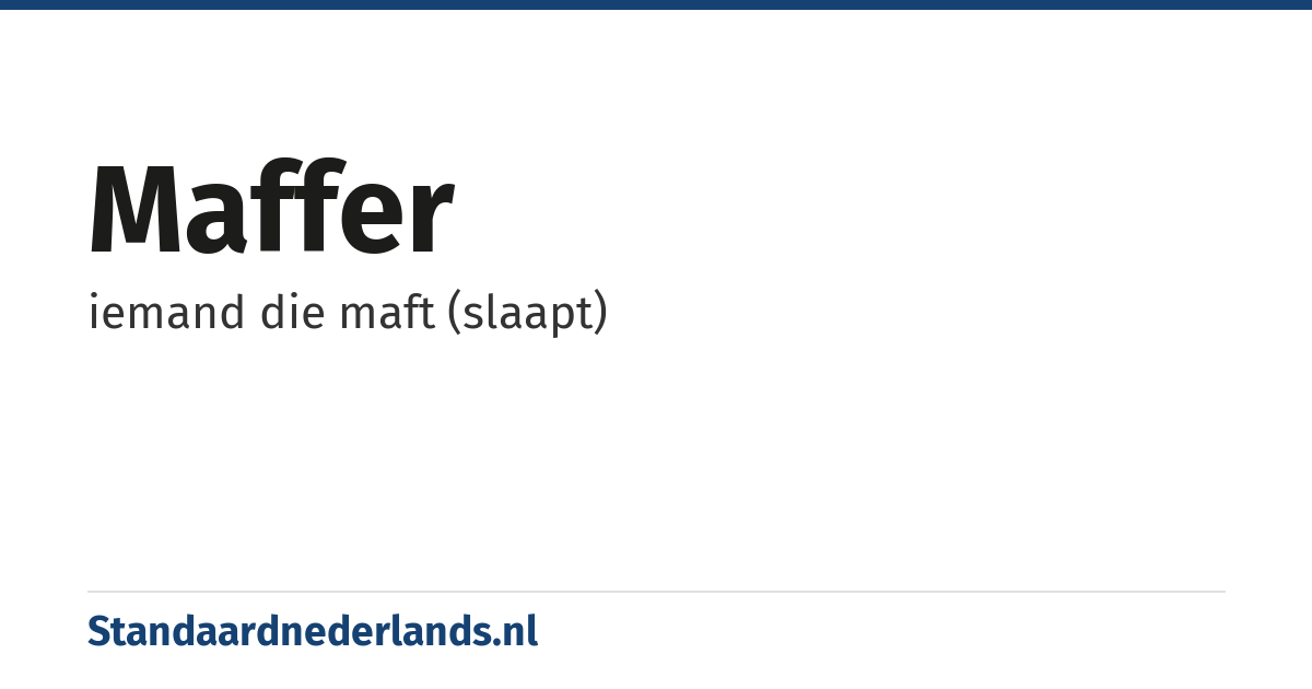 maffer: iemand die maft (slaapt)