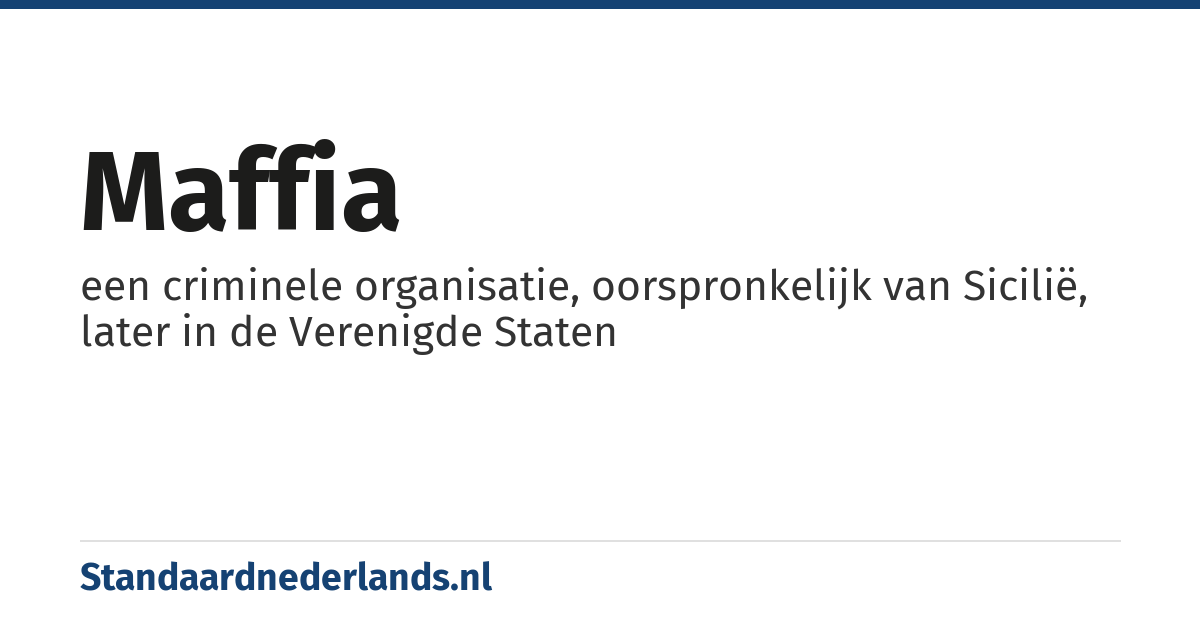 maffia: een criminele organisatie, oorspronkelijk van Sicilië, later in de Verenigde Staten