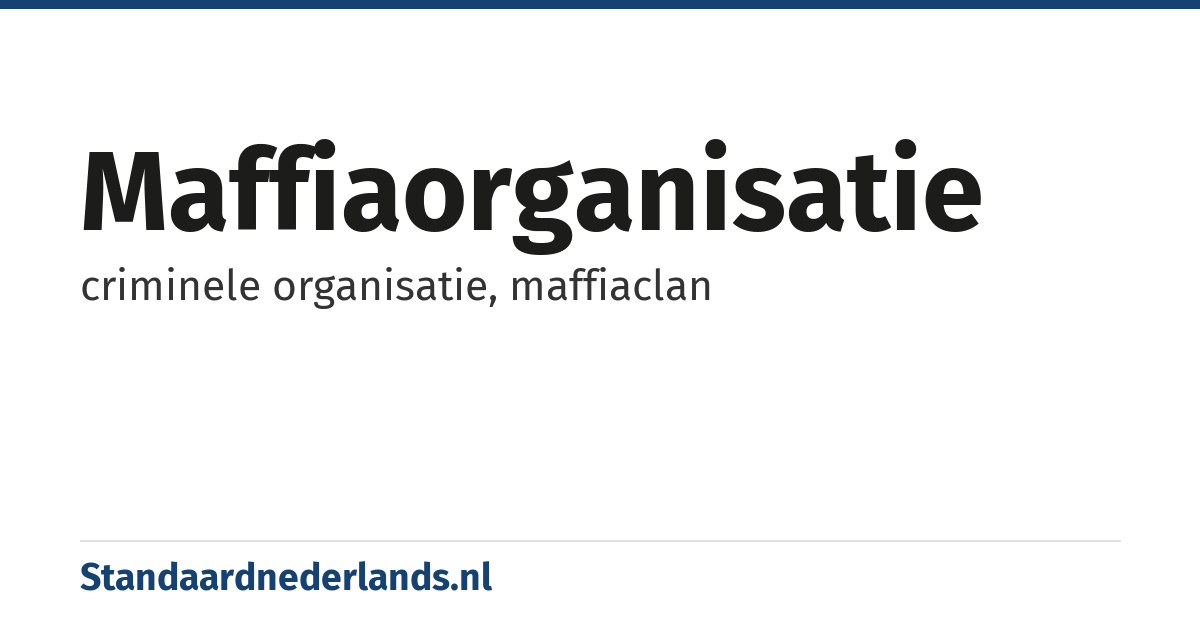 maffiaorganisatie: criminele organisatie, maffiaclan