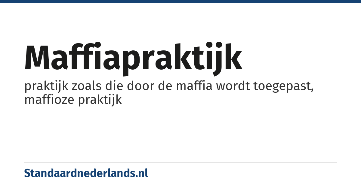 maffiapraktijk: praktijk zoals die door de maffia wordt toegepast, maffioze praktijk