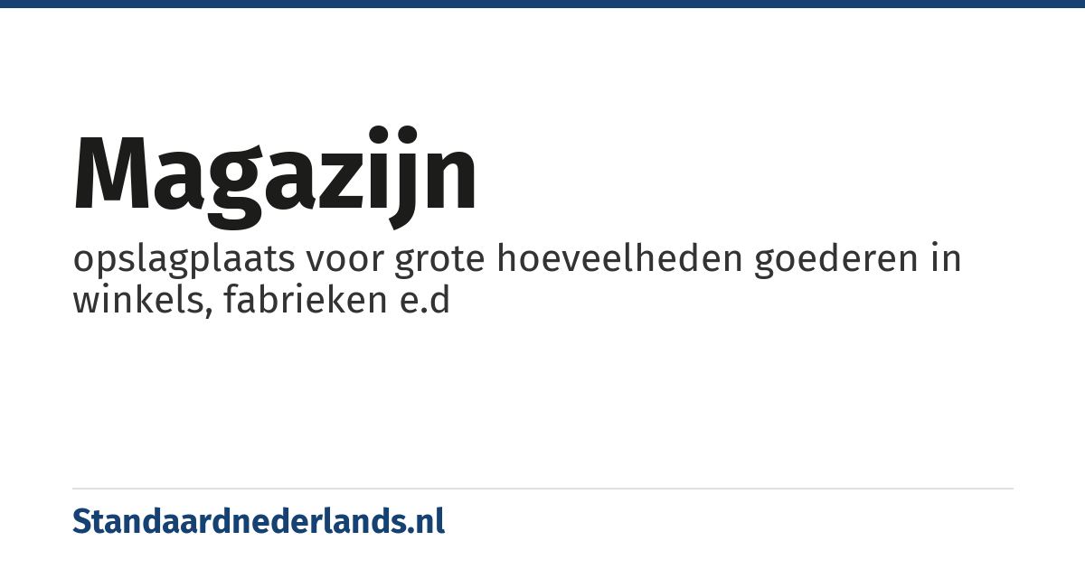 magazijn: opslagplaats voor grote hoeveelheden goederen in winkels, fabrieken e.d