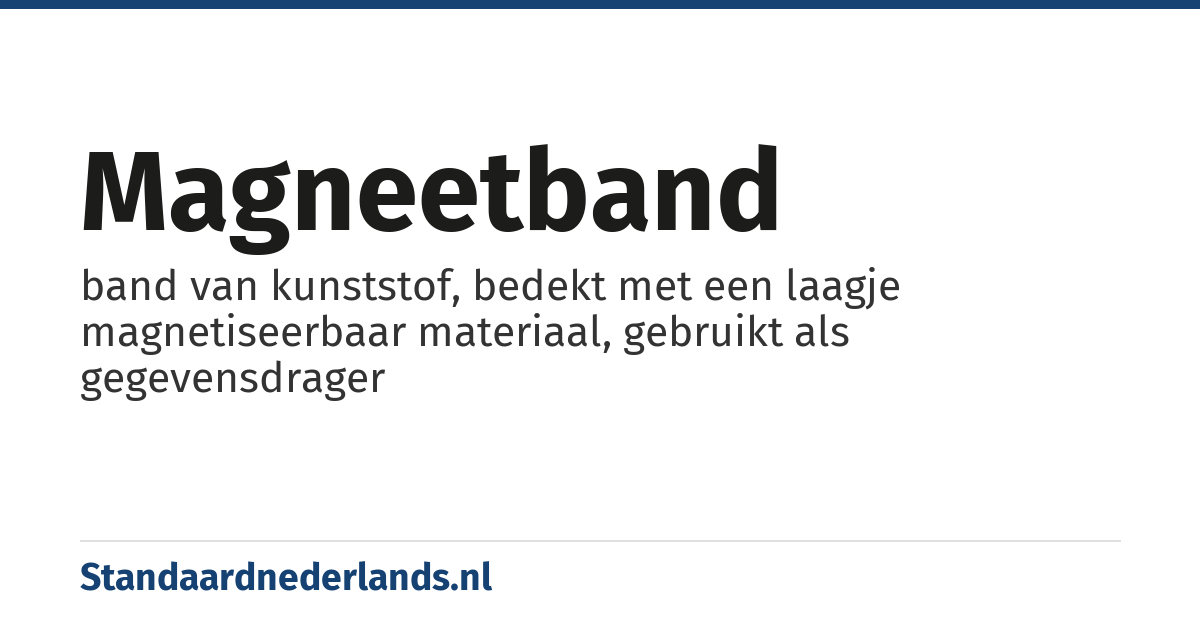 magneetband: band van kunststof, bedekt met een laagje magnetiseerbaar materiaal, gebruikt als gegevensdrager