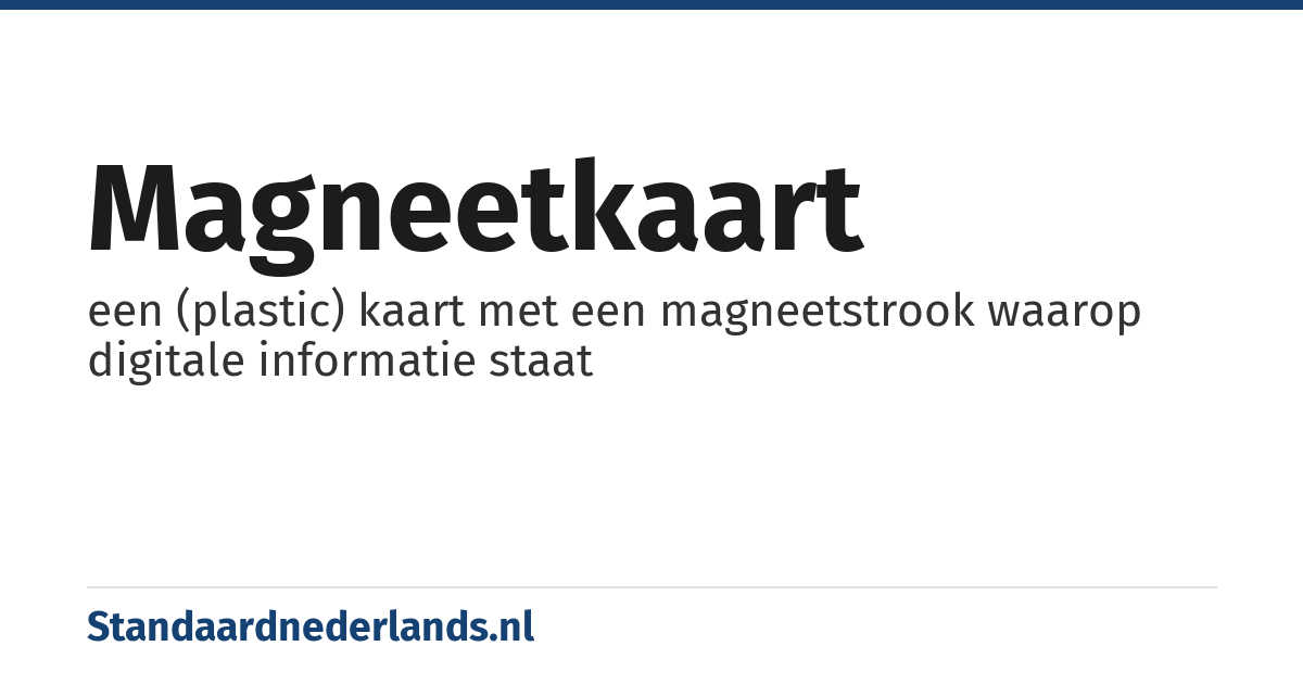 magneetkaart: een (plastic) kaart met een magneetstrook waarop digitale informatie staat