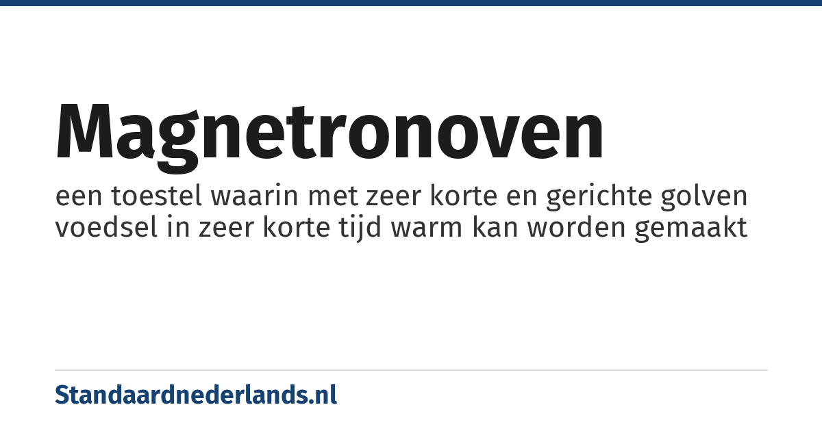 magnetronoven: een toestel waarin met zeer korte en gerichte golven voedsel in zeer korte tijd warm kan worden gemaakt