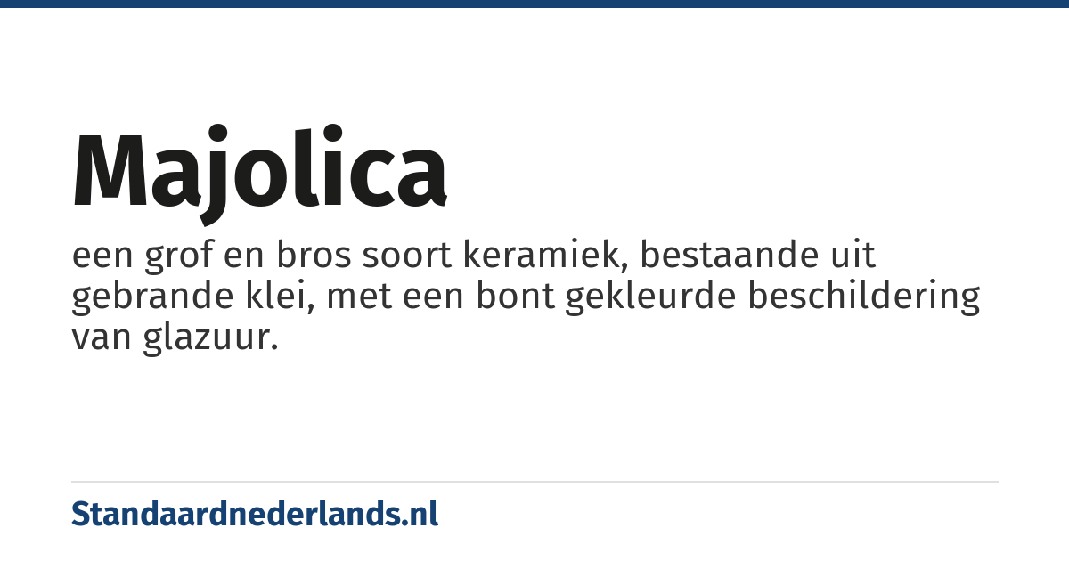 majolica: een grof en bros soort keramiek, bestaande uit gebrande klei, met een bont gekleurde beschildering van glazuur.