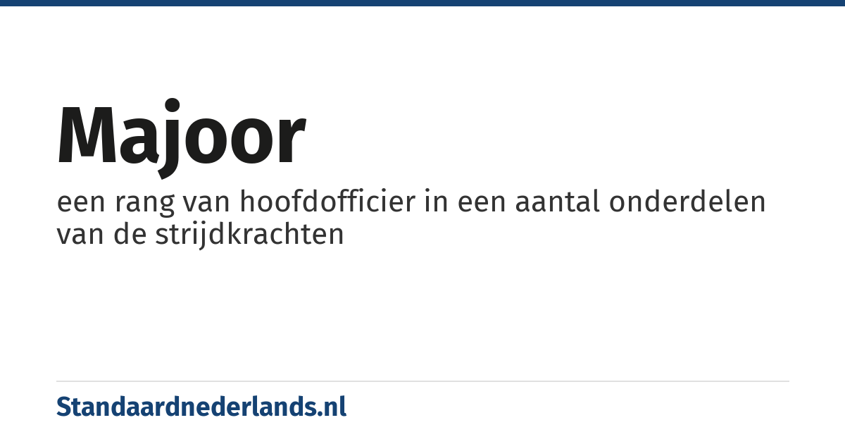 majoor: een rang van hoofdofficier in een aantal onderdelen van de strijdkrachten