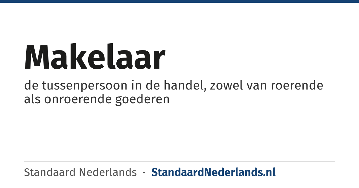 makelaar: de tussenpersoon in de handel, zowel van roerende als onroerende goederen