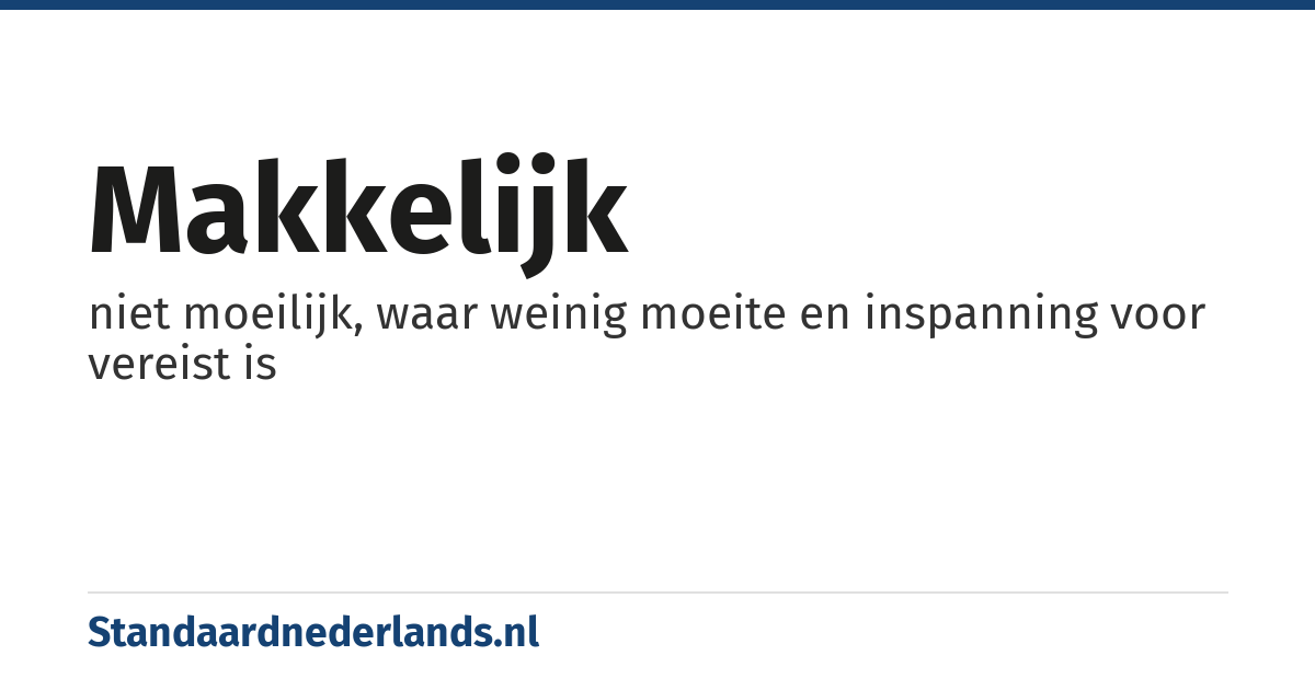 makkelijk: niet moeilijk, waar weinig moeite en inspanning voor vereist is