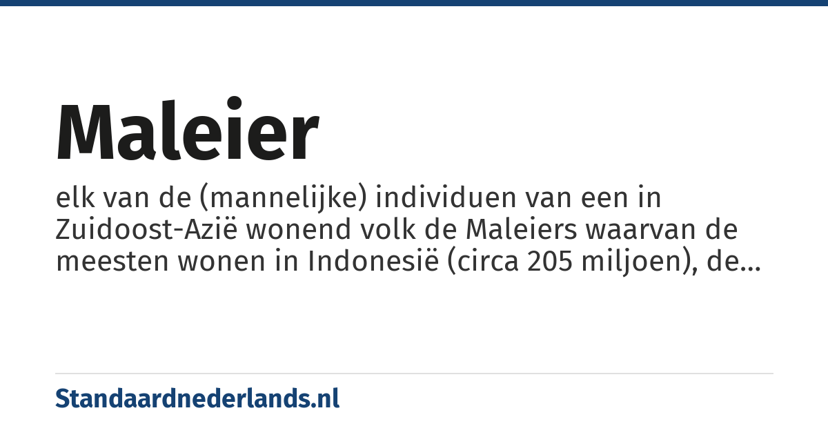 Maleier: elk van de (mannelijke) individuen van een in Zuidoost-Azië wonend volk de Maleiers waarvan de meesten wonen in Indonesië (circa 205 miljoen), de Filipijnen (circa 70 miljoen), Thailand en in mindere mate Maleisië (circa 13 miljoen)