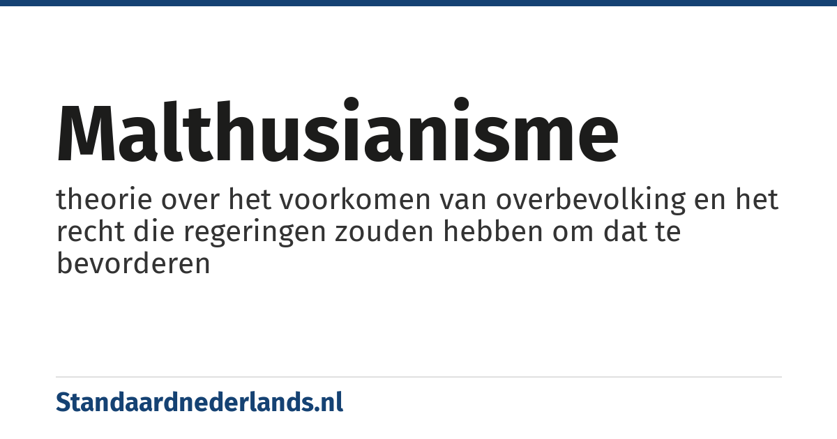 malthusianisme: theorie over het voorkomen van overbevolking en het recht die regeringen zouden hebben om dat te bevorderen