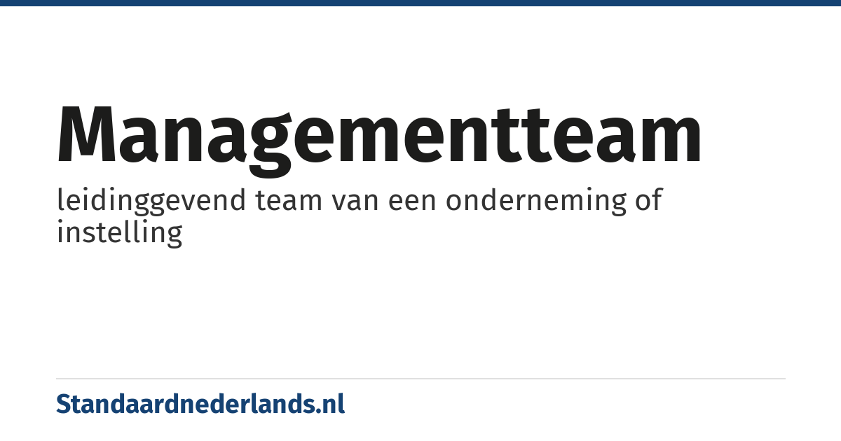 managementteam: leidinggevend team van een onderneming of instelling