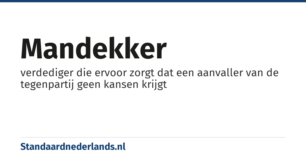 mandekker: verdediger die ervoor zorgt dat een aanvaller van de tegenpartij geen kansen krijgt