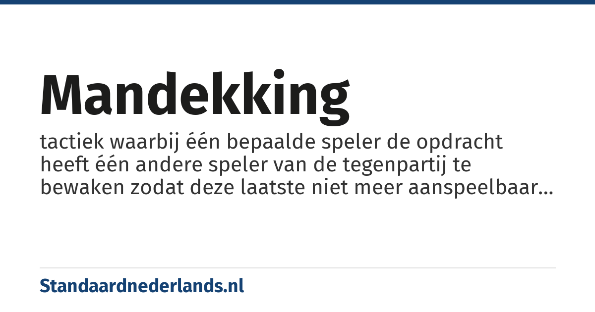 mandekking: tactiek waarbij één bepaalde speler de opdracht heeft één andere speler van de tegenpartij te bewaken zodat deze laatste niet meer aanspeelbaar is