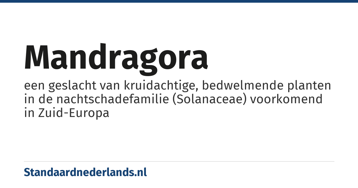 mandragora: een geslacht van kruidachtige, bedwelmende planten in de nachtschadefamilie (Solanaceae) voorkomend in Zuid-Europa
