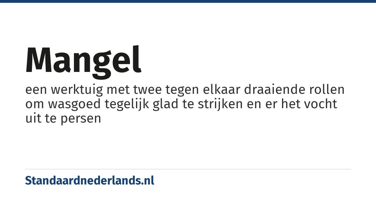 mangel: een werktuig met twee tegen elkaar draaiende rollen om wasgoed tegelijk glad te strijken en er het vocht uit te persen