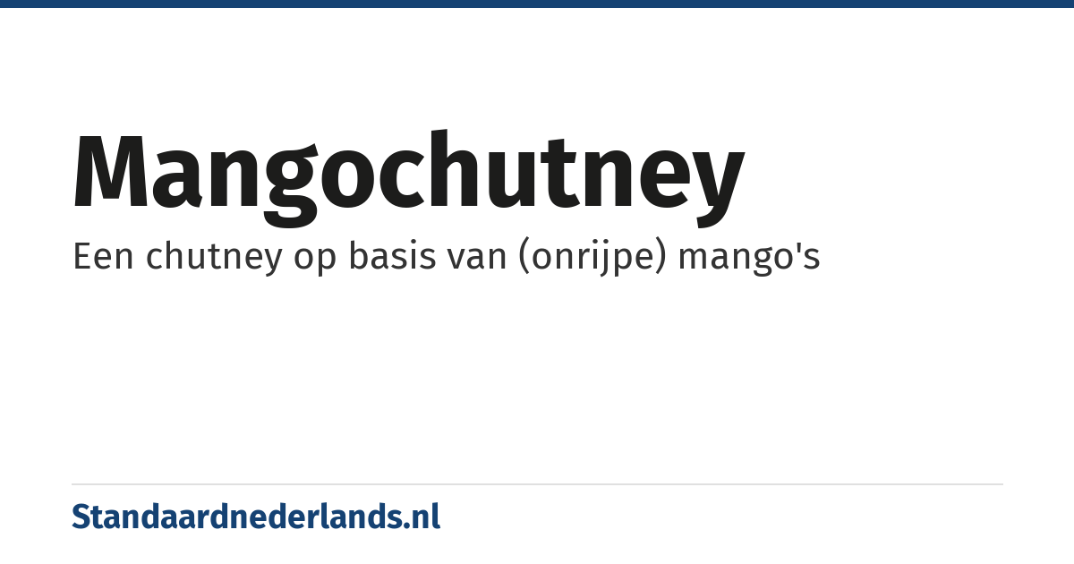 mangochutney: Een chutney op basis van (onrijpe) mango's