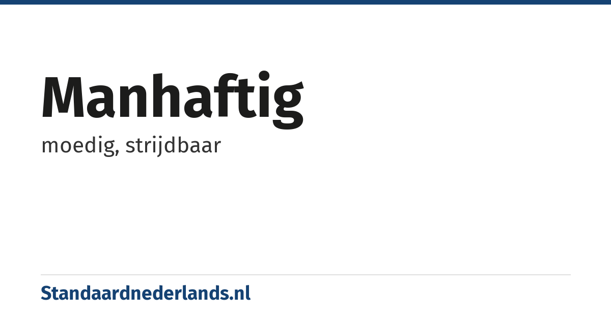 manhaftig: moedig, strijdbaar