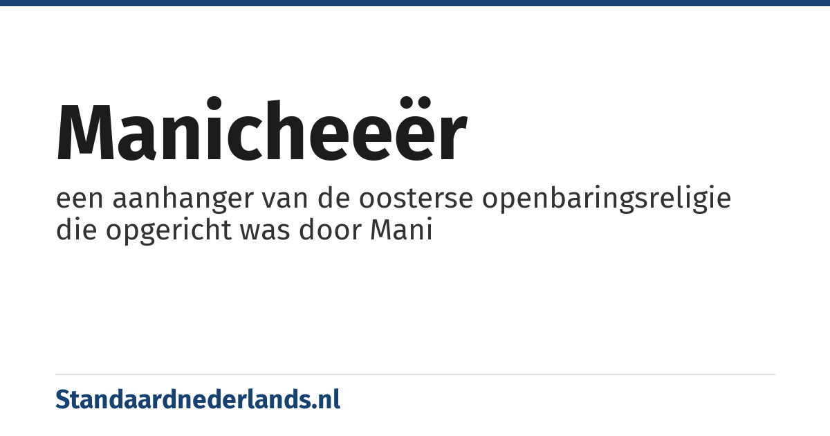 manicheeër: een aanhanger van de oosterse openbaringsreligie die opgericht was door Mani